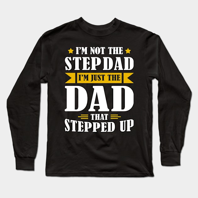 I'm Not The Step Dad I'm Just The Dad That Stepped Up Long Sleeve T-Shirt by Wear Your Breakthrough